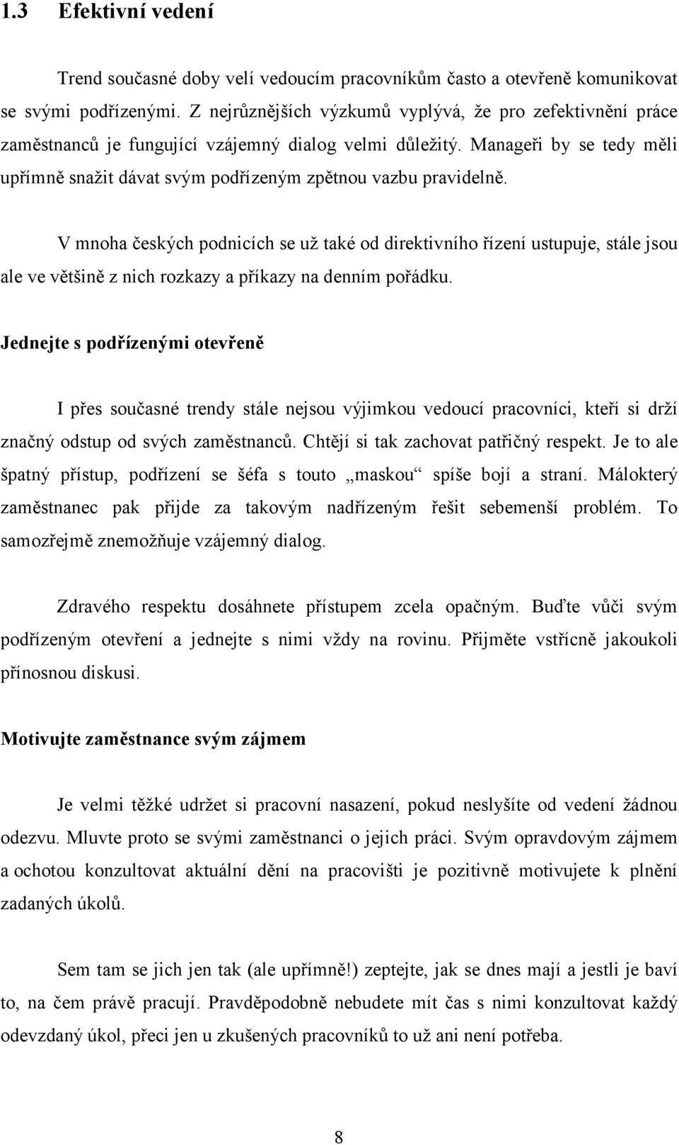 Manageři by se tedy měli upřímně snažit dávat svým podřízeným zpětnou vazbu pravidelně.