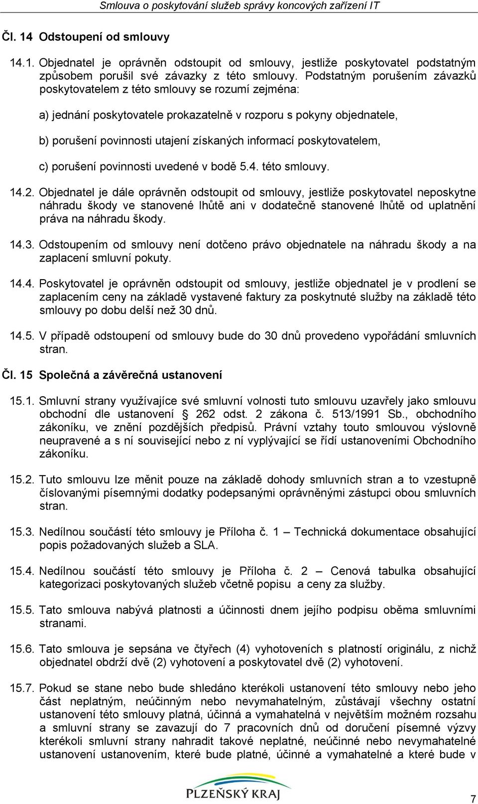 poskytovatelem, c) porušení povinnosti uvedené v bodě 5.4. této smlouvy. 14.2.