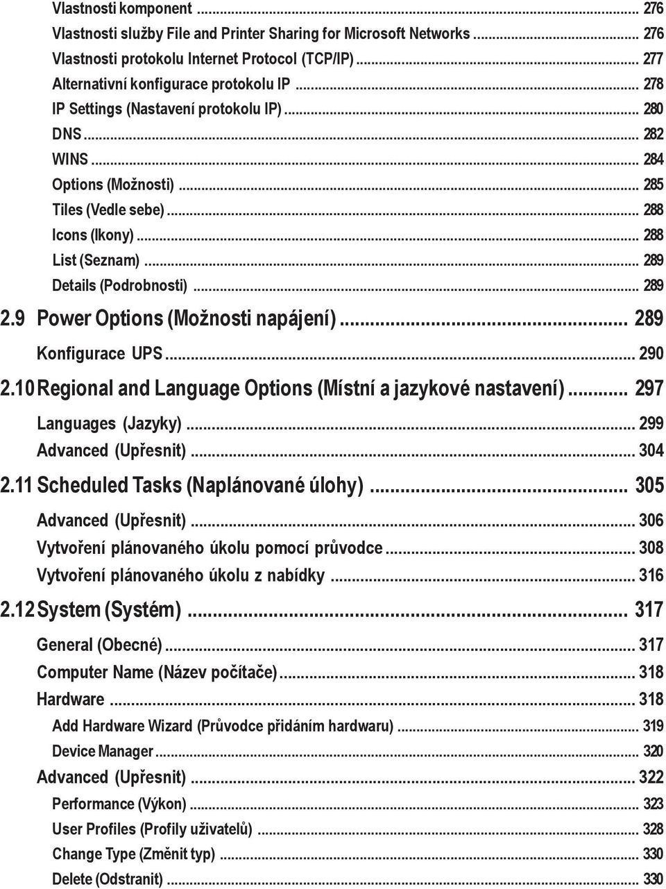.. 288 List (Seznam)... 289 Details (Podrobnosti)... 289 2.9 Power Options (Možnosti napájení)... 289 Konfigurace UPS... 290 2.10Regional and Language Options (Místní a jazykové nastavení).