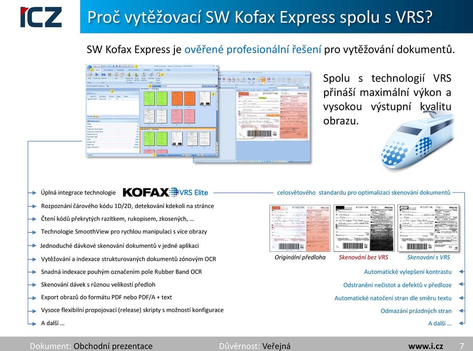 Úplná integrace technologie celosvětového standardu pro optimalizaci skenování dokumentů Rozpoznání čárového kódu 1D/2D, detekování kdekoli na stránce Čtení kódů překrytých razítkem, rukopisem,