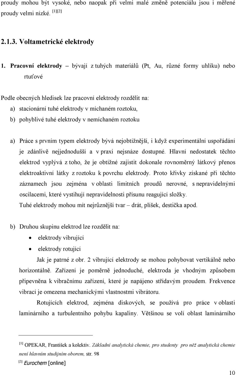 pohyblivé tuhé elektrody v nemíchaném roztoku a) Práce s prvním typem elektrody bývá nejobtížnější, i když experimentální uspořádání je zdánlivě nejjednodušší a v praxi nejsnáze dostupné.