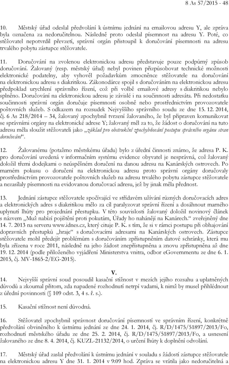 Doručování na zvolenou elektronickou adresu představuje pouze podpůrný způsob doručování. Žalovaný (resp.