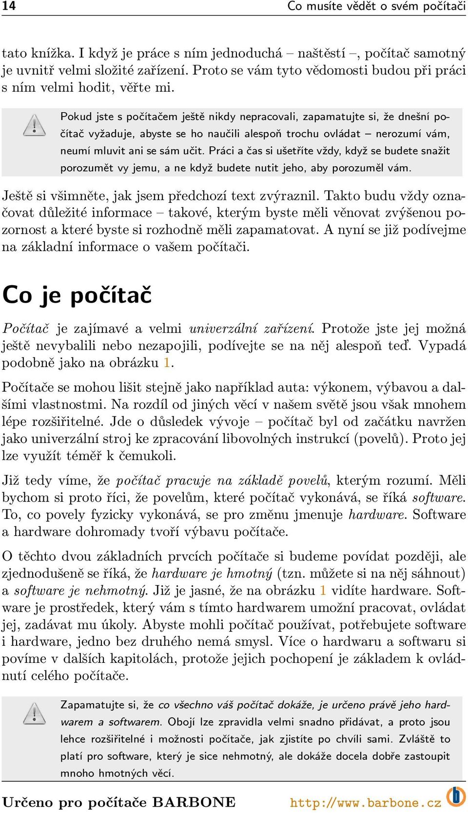 práciačassiušetřítevždy,kdyžsebudetesnažit porozumětvyjemu,anekdyžbudetenutitjeho,abyporozumělvám. Ještě si všimněte, jak jsem předchozí text zvýraznil.