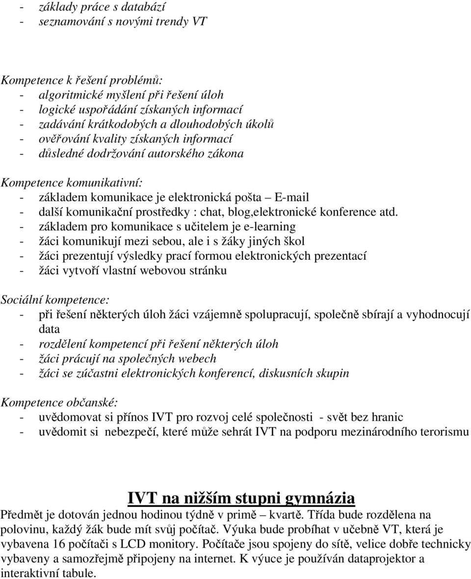 prostředky : chat, blog,elektronické konference atd.