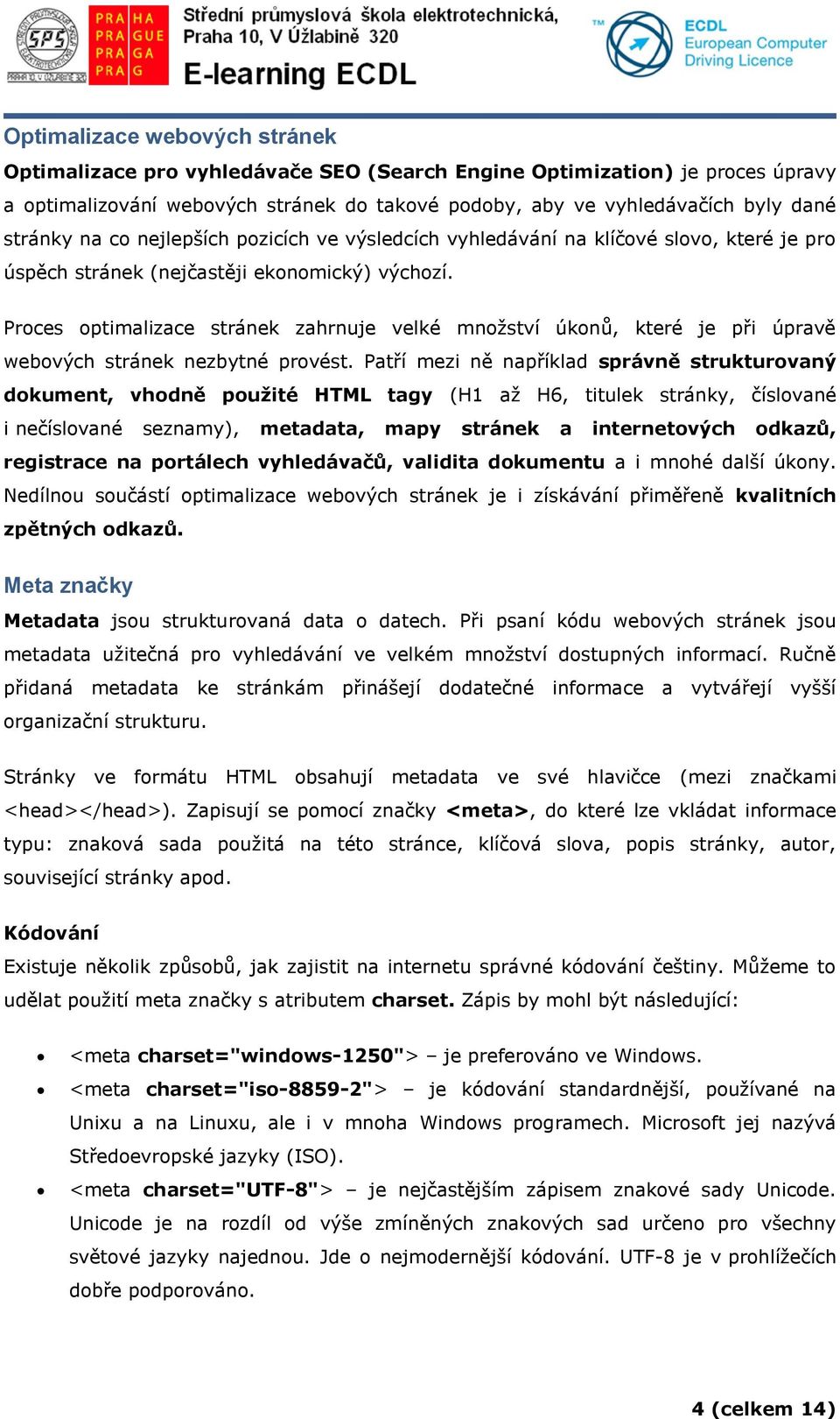 Proces optimalizace stránek zahrnuje velké množství úkonů, které je při úpravě webových stránek nezbytné provést.