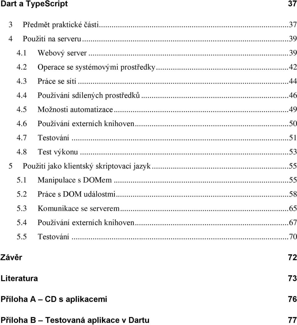 8 Test výkonu... 53 5 Použití jako klientský skriptovací jazyk... 55 5.1 Manipulace s DOMem... 55 5.2 Práce s DOM událostmi... 58 5.