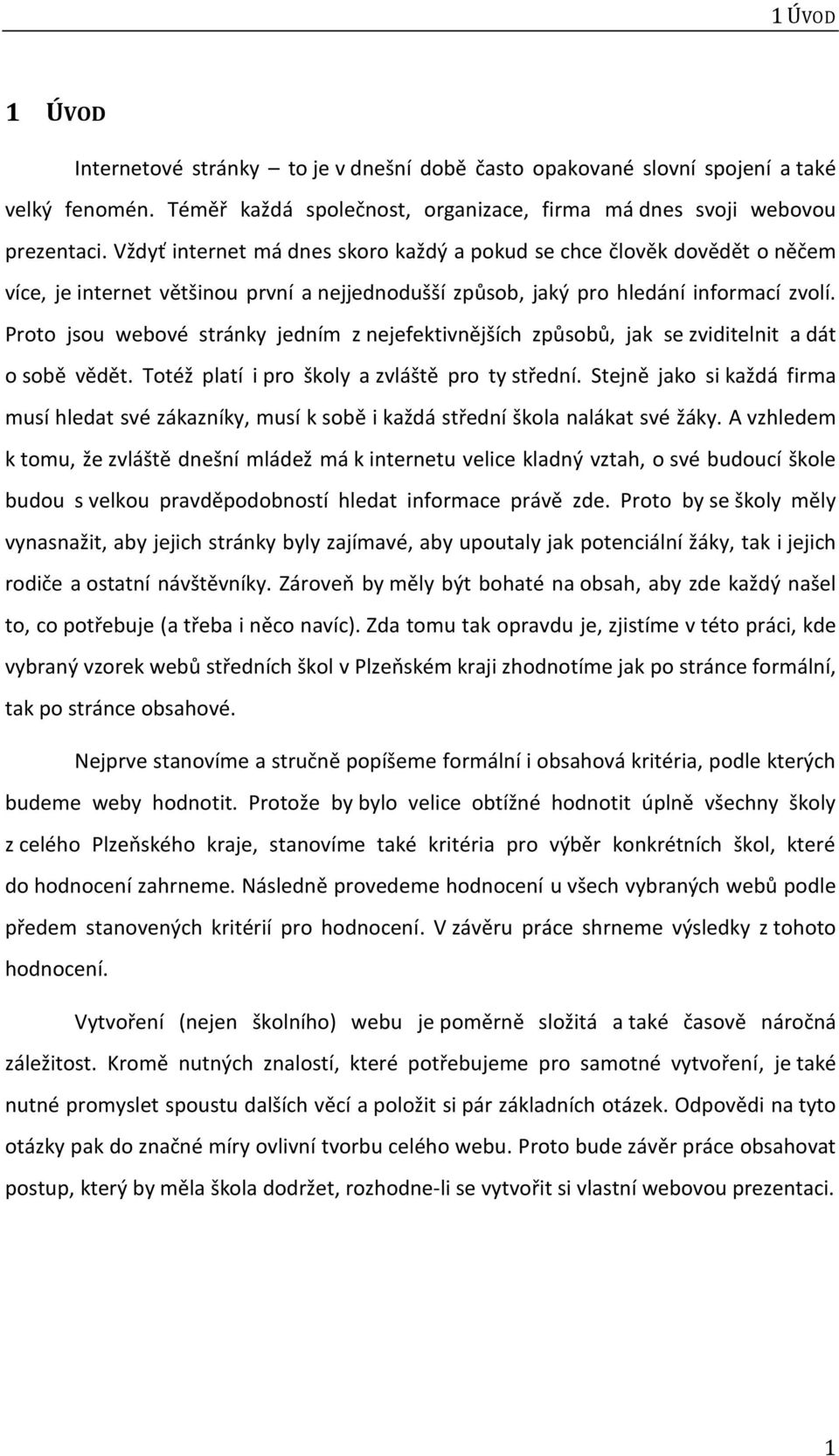 Proto jsou webové stránky jedním z nejefektivnějších způsobů, jak se zviditelnit a dát o sobě vědět. Totéž platí i pro školy a zvláště pro ty střední.