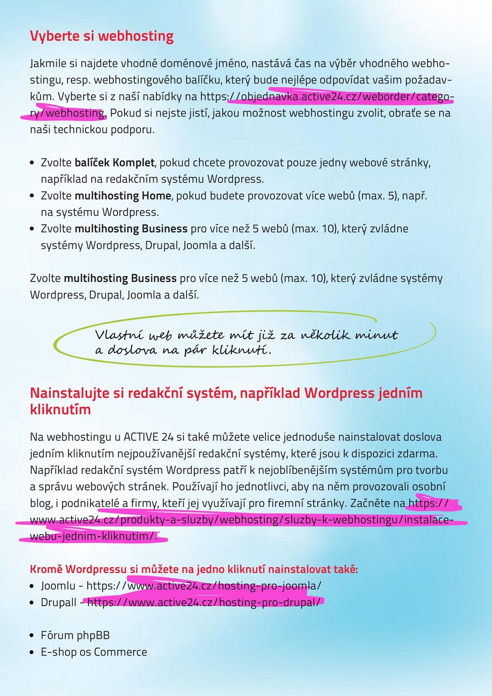 Zvolte balíček Komplet, pokud chcete provozovat pouze jedny webové stránky, například na redakčním systému Wordpress. Zvolte multihosting Home, pokud budete provozovat více webů (max. 5), např.