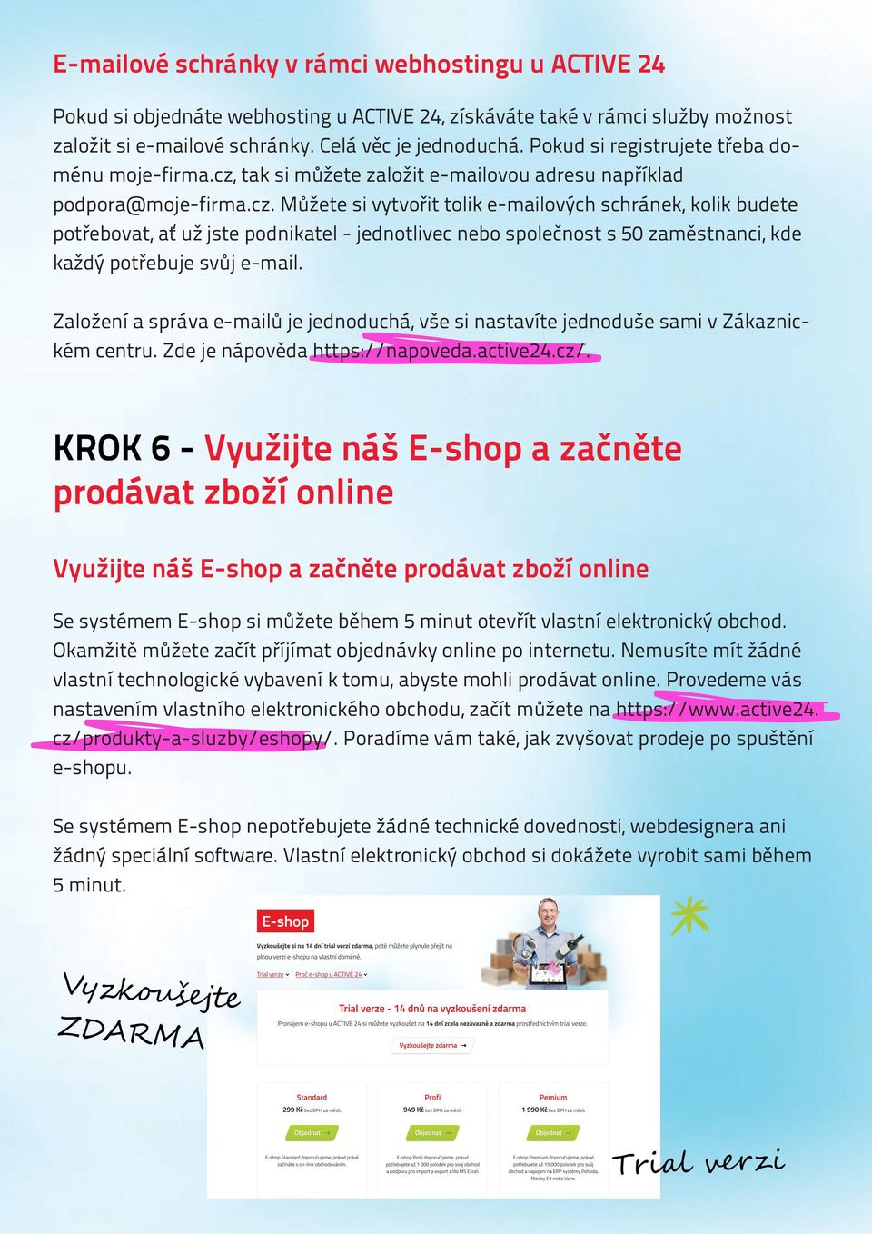 tak si můžete založit e-mailovou adresu například podpora@moje-firma.cz.