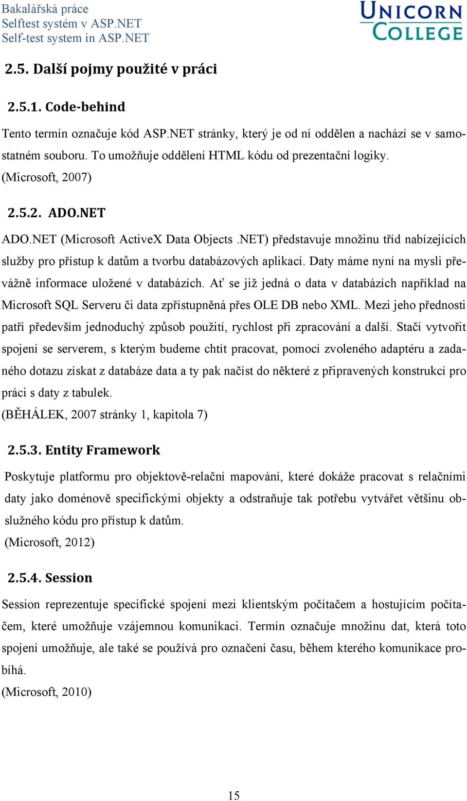 NET) představuje množinu tříd nabízejících služby pro přístup k datům a tvorbu databázových aplikací. Daty máme nyní na mysli převážně informace uložené v databázích.