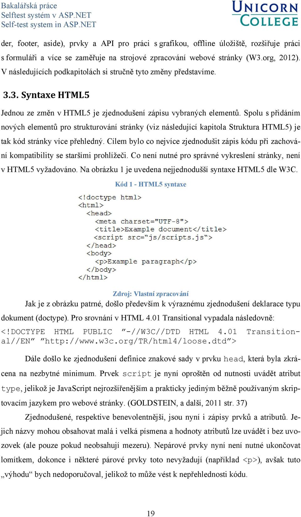 Spolu s přidáním nových elementů pro strukturování stránky (viz následující kapitola Struktura HTML5) je tak kód stránky více přehledný.