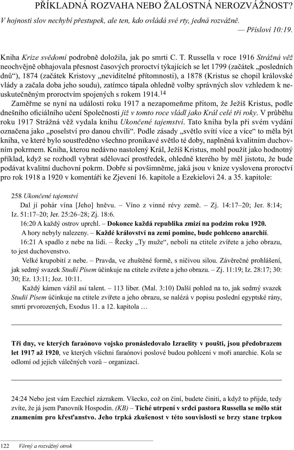 se chopil královské vlády a začala doba jeho soudu), zatímco tápala ohledně volby správných slov vzhledem k neuskutečněným proroctvím spojených s rokem 1914.