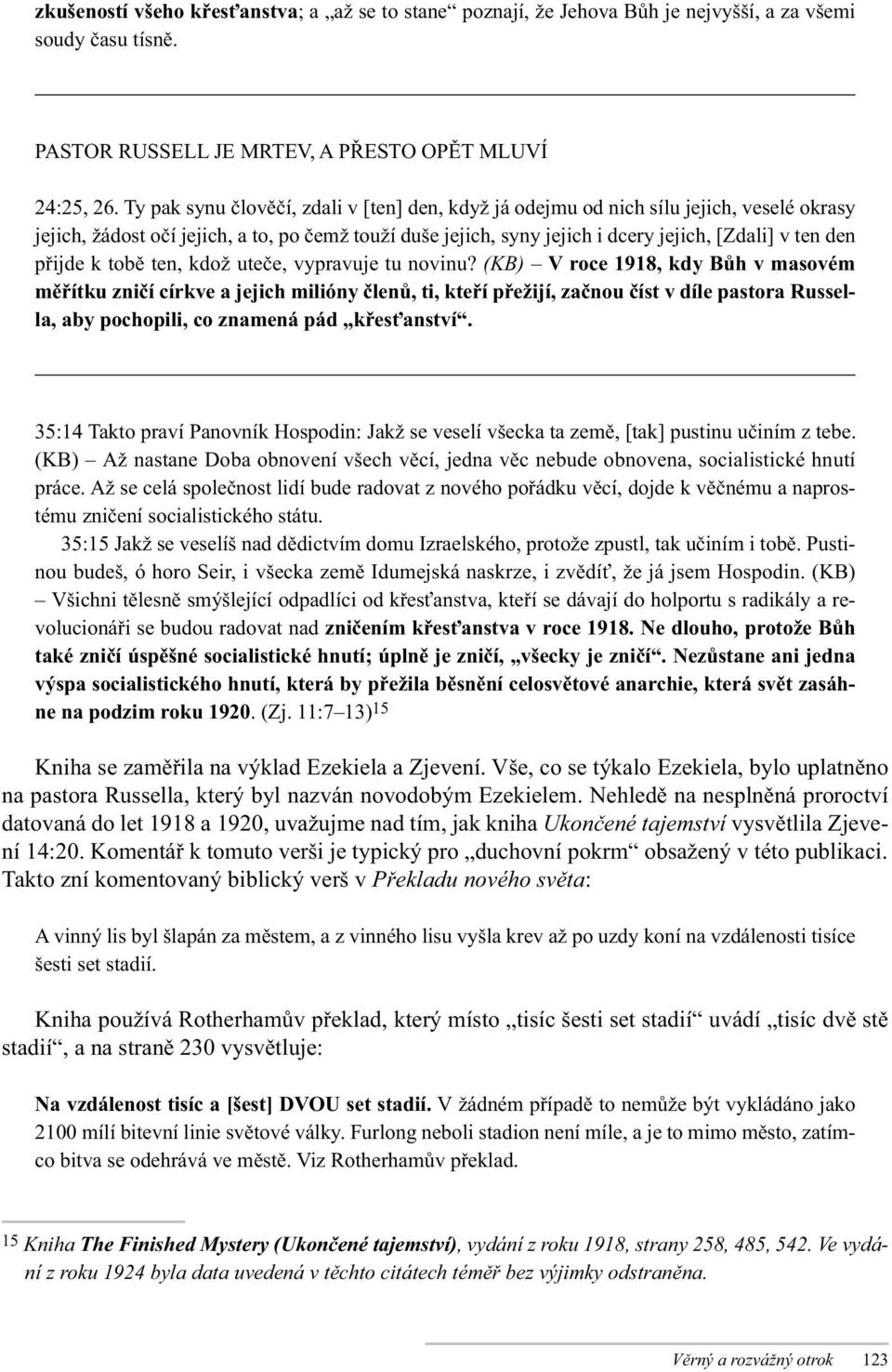 přijde k tobě ten, kdož uteče, vypravuje tu novinu?