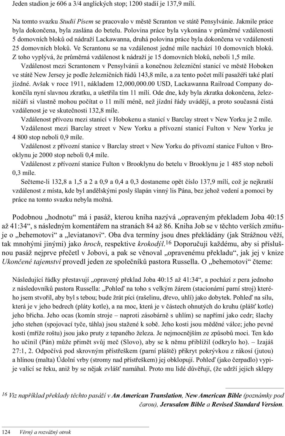 Polovina práce byla vykonána v průměrné vzdálenosti 5 domovních bloků od nádraží Lackawanna, druhá polovina práce byla dokončena ve vzdálenosti 25 domovních bloků.