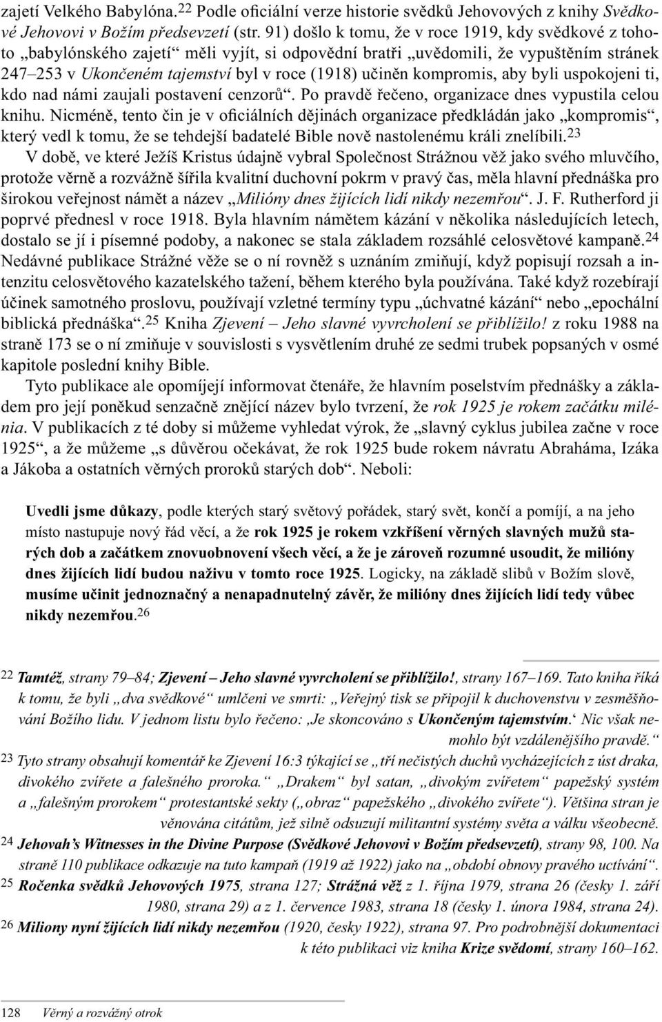 kompromis, aby byli uspokojeni ti, kdo nad námi zaujali postavení cenzorů. Po pravdě řečeno, organizace dnes vypustila celou knihu.