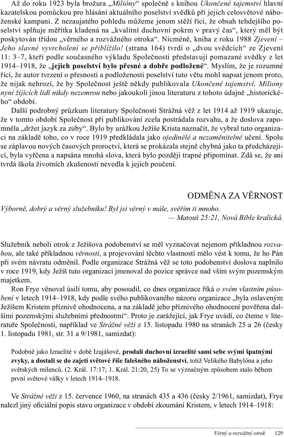 otroka. Nicméně, kniha z roku 1988 Zjevení Jeho slavné vyvrcholení se přiblížilo!