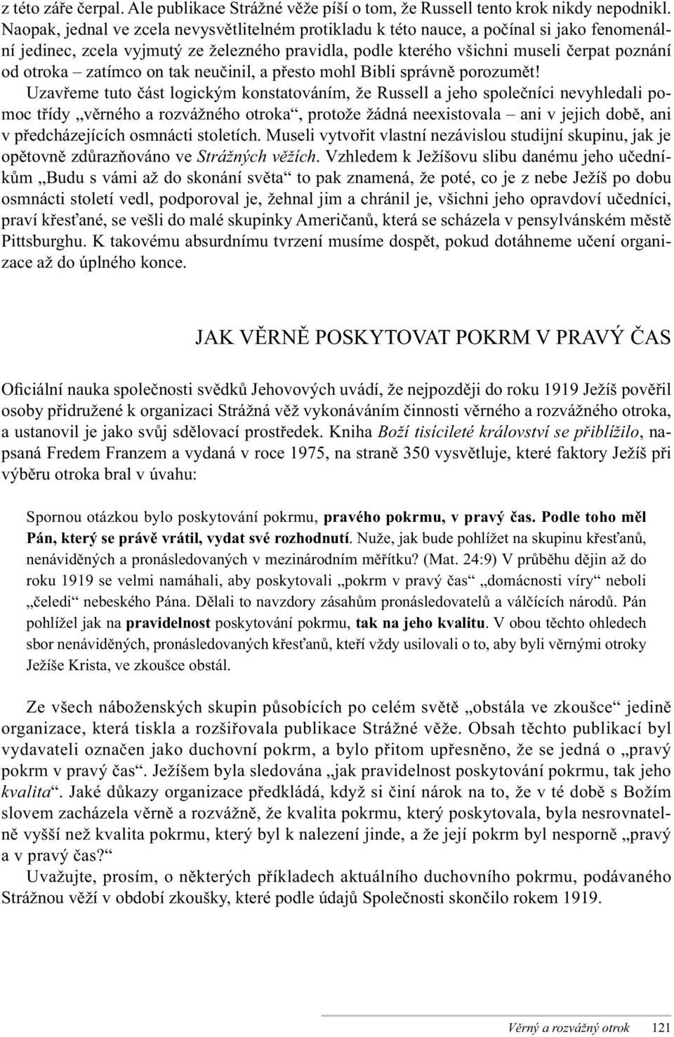 zatímco on tak neučinil, a přesto mohl Bibli správně porozumět!