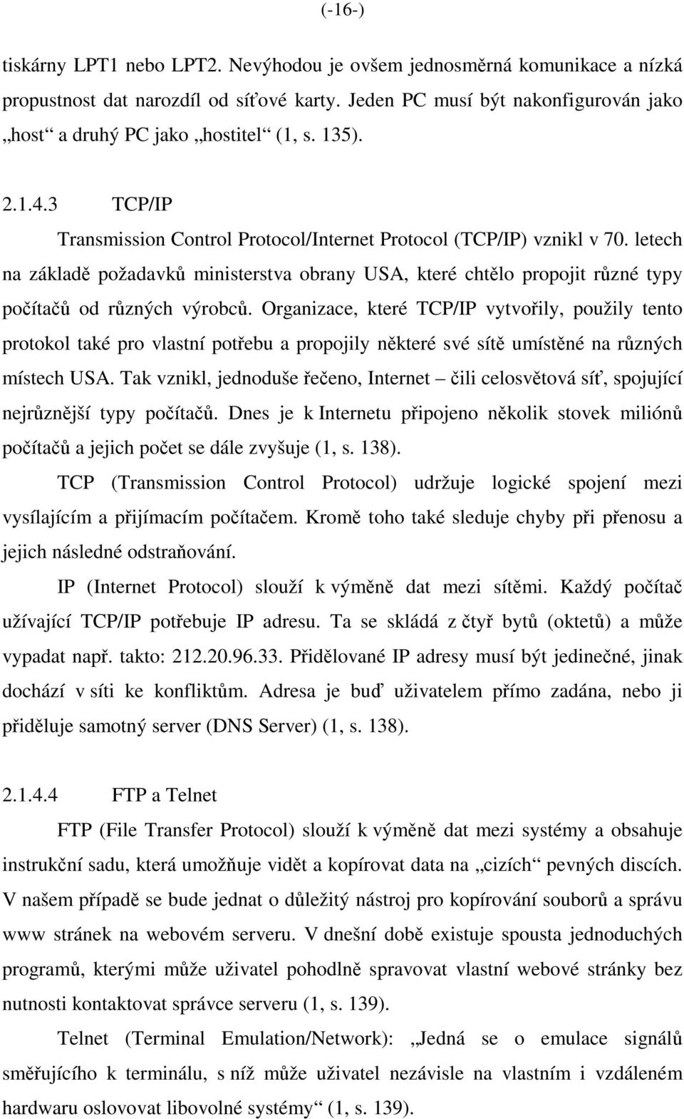 letech na základě požadavků ministerstva obrany USA, které chtělo propojit různé typy počítačů od různých výrobců.