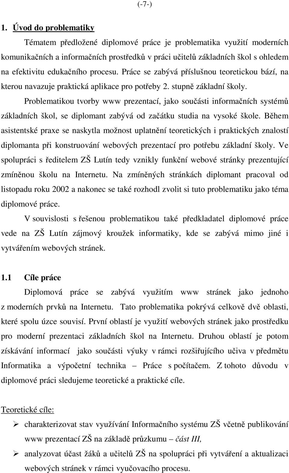 procesu. Práce se zabývá příslušnou teoretickou bází, na kterou navazuje praktická aplikace pro potřeby 2. stupně základní školy.