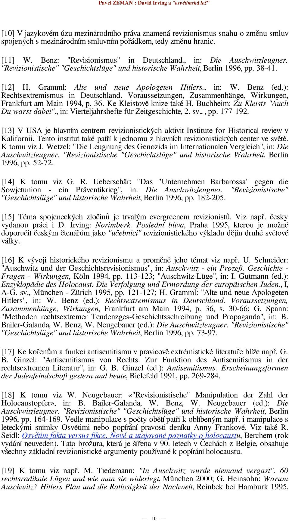 ): Rechtsextremismus in Deutschland. Voraussetzungen, Zusammenhänge, Wirkungen, Frankfurt am Main 1994, p. 36. Ke Kleistov knize také H. Buchheim: Zu Kleists "Auch Du warst dabei".