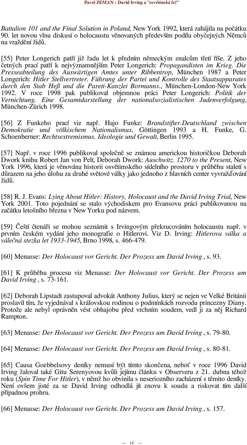 Die Presseabteilung des Auswärtigen Amtes unter Ribbentrop, München 1987 a Peter Longerich: Hitler Stellvertreter.