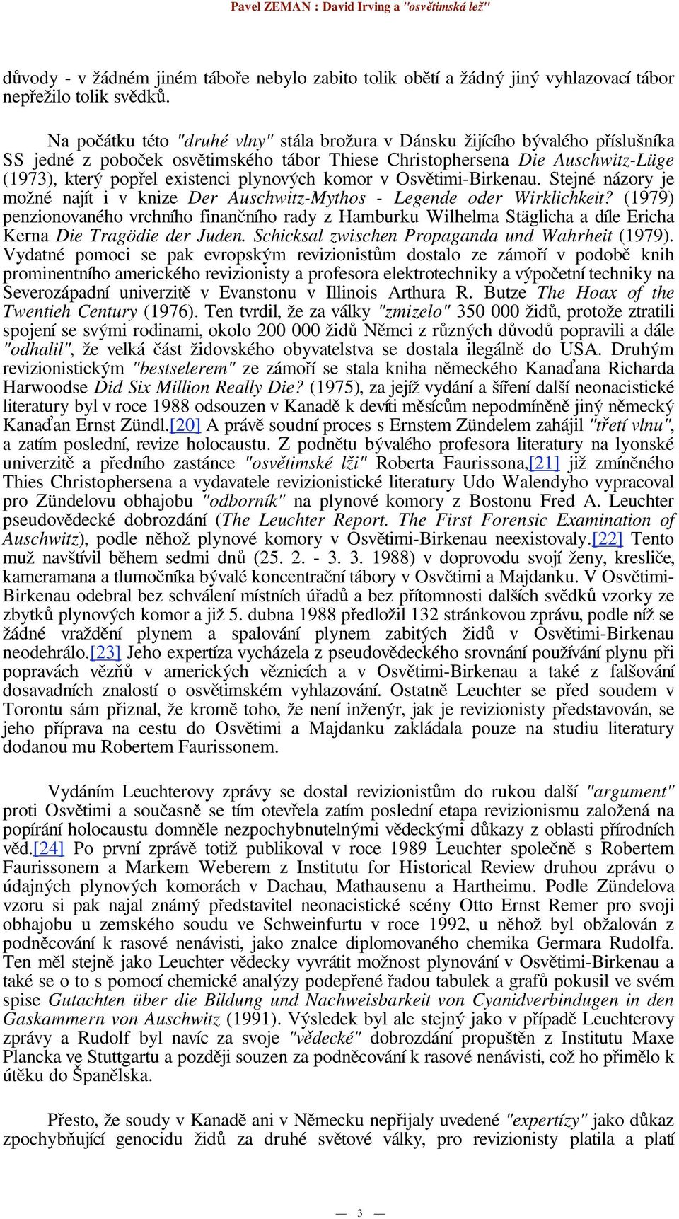 ch komor v Osv timi-birkenau. Stejné názory je mo né najít i v knize Der Auschwitz-Mythos - Legende oder Wirklichkeit?