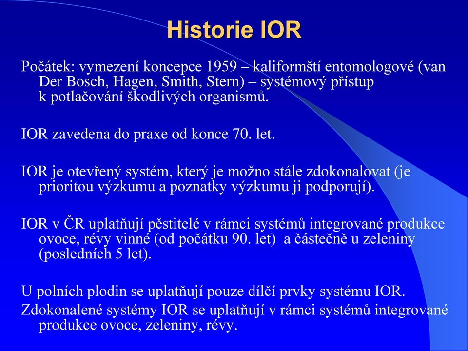 IOR je otevřený systém, který je možno stále zdokonalovat (je prioritou výzkumu a poznatky výzkumu ji podporují).