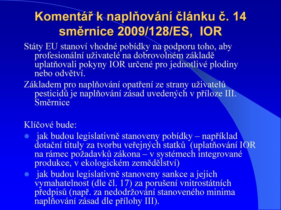 nebo odvětví. Základem pro naplňování opatření ze strany uživatelů pesticidů je naplňování zásad uvedených v příloze III.