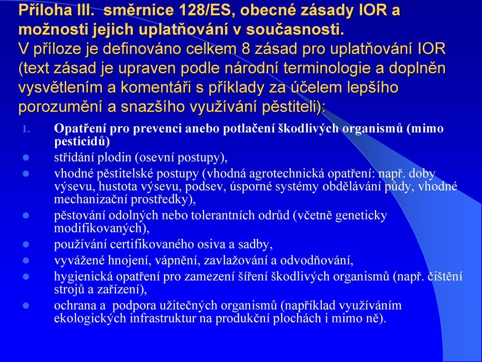 využívání pěstiteli): 1. Opatření pro prevenci anebo potlačení škodlivých organismů (mimo pesticidů) střídání plodin (osevní postupy), vhodné pěstitelské postupy (vhodná agrotechnická opatření: např.