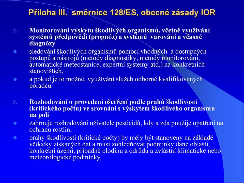 nástrojů (metody diagnostiky, metody monitorování, automatické meteostanice, expertní systémy atd.) na konkrétních stanovištích, a pokud je to možné, využívání služeb odborně kvalifikovaných poradců.