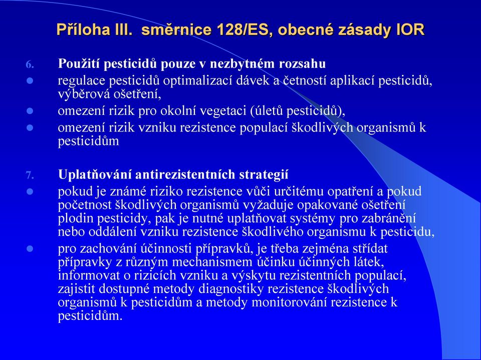 vzniku rezistence populací škodlivých organismů k pesticidům 7.