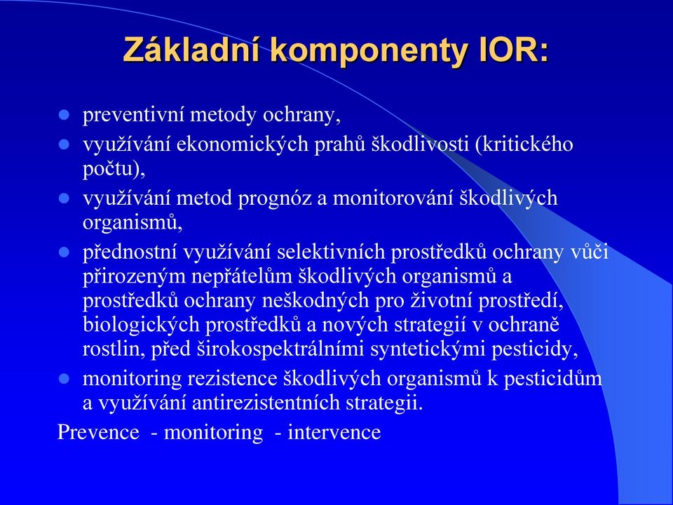 prostředků ochrany neškodných pro životní prostředí, biologických prostředků a nových strategií v ochraně rostlin, před širokospektrálními