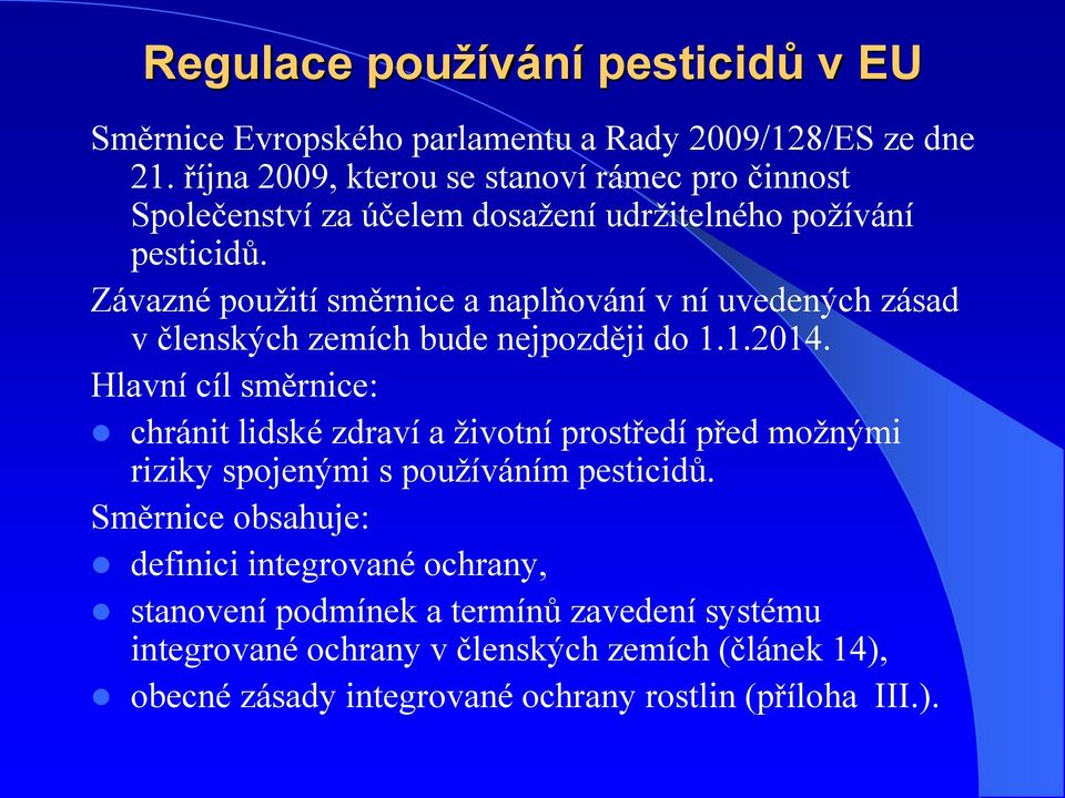 Závazné použití směrnice a naplňování v ní uvedených zásad v členských zemích bude nejpozději do 1.1.2014.