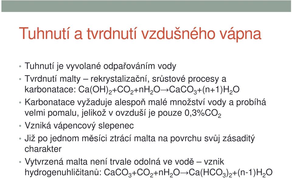 pouze 0,3%CO velmi pomalu, jelikož v ovzduší je pouze 0,3%CO 2 Vzniká vápencový slepenec Již po jednom měsíci ztrácí malta na povrchu