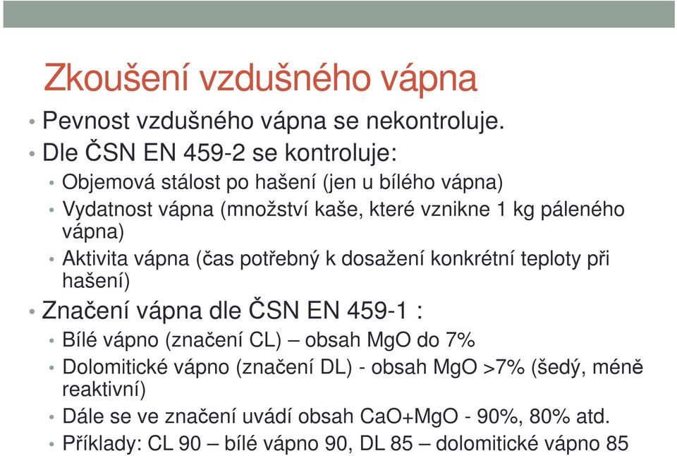 Aktivita vápna (čas potřebný k dosažení konkrétní teploty při Aktivita vápna (čas potřebný k dosažení konkrétní teploty při hašení) Značení vápna dle