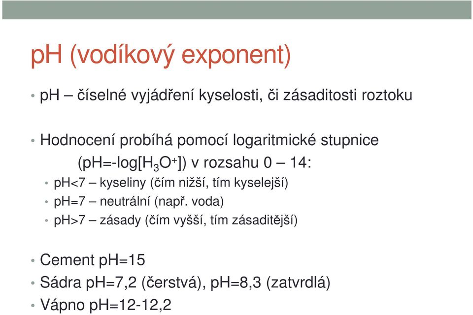 ph<7 kyseliny (čím nižší, tím kyselejší) ph=7 neutrální (např.