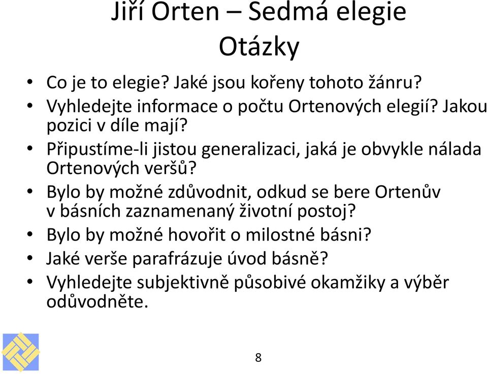 Připustíme-li jistou generalizaci, jaká je obvykle nálada Ortenových veršů?