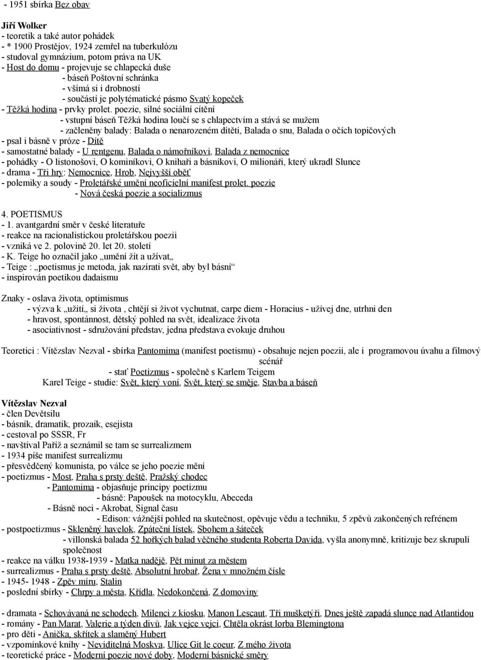 poezie, silné sociální cítění - vstupní báseň Těžká hodina loučí se s chlapectvím a stává se mužem - začleněny balady: Balada o nenarozeném dítěti, Balada o snu, Balada o očích topičových - psal i