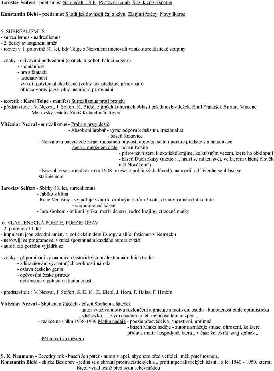 let, kdy Teige s Nezvalem iniciovali vznik surrealistické skupiny - znaky - oživování podvědomí (spánek, alkohol, halucinogeny) - spontánnost - hra s fantazií - asociativnost - vytváří polytematické