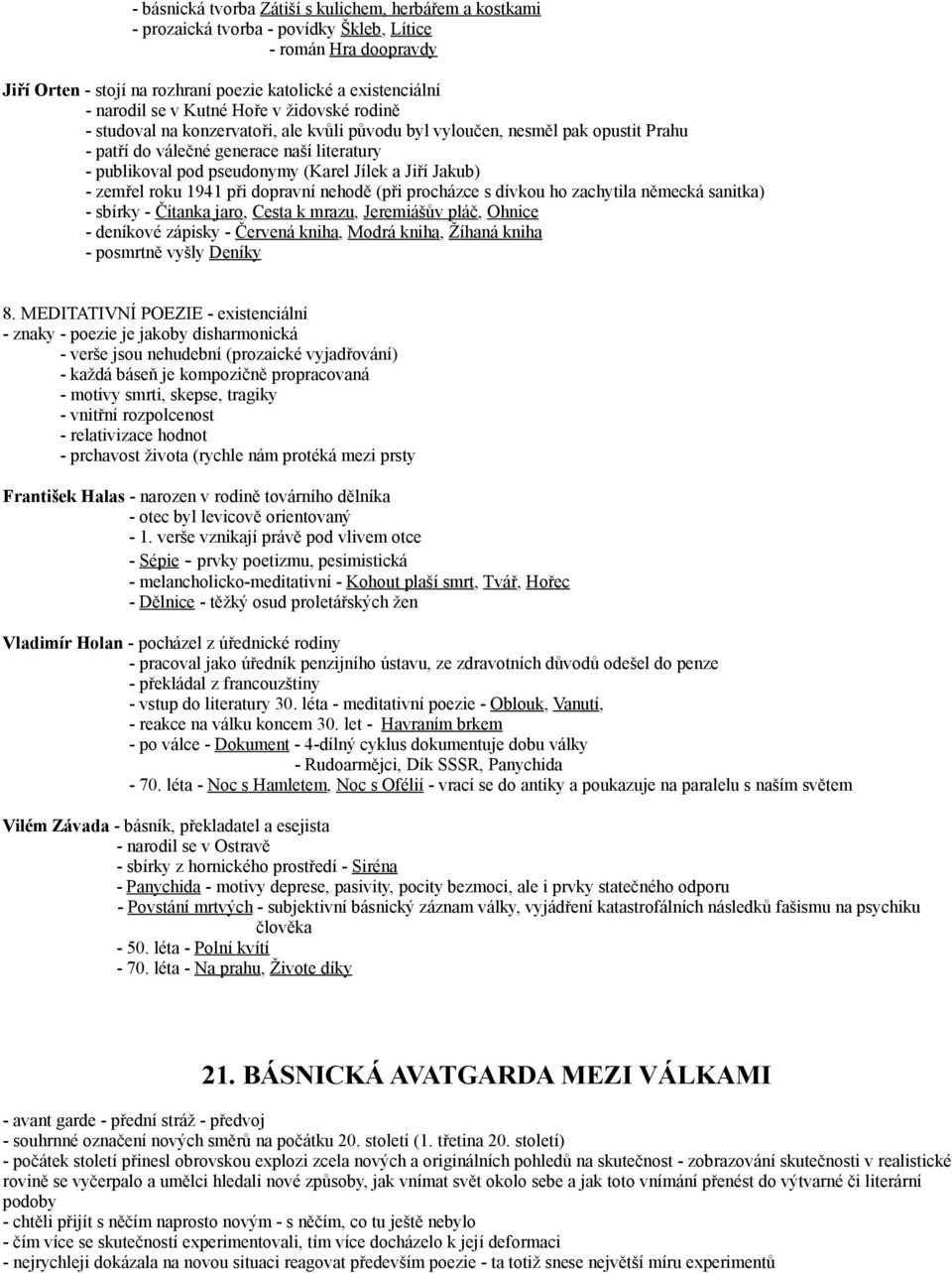 a Jiří Jakub) - zemřel roku 1941 při dopravní nehodě (při procházce s dívkou ho zachytila německá sanitka) - sbírky - Čítanka jaro, Cesta k mrazu, Jeremiášův pláč, Ohnice - deníkové zápisky - Červená