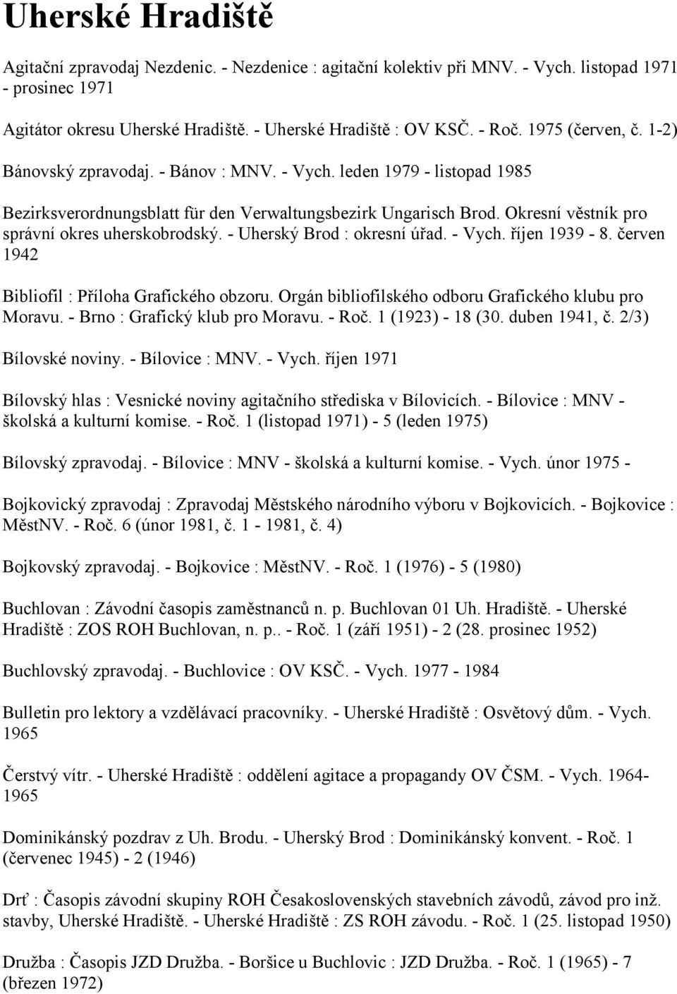 Okresní věstník pro správní okres uherskobrodský. - Uherský Brod : okresní úřad. - Vych. říjen 1939-8. červen 1942 Bibliofil : Příloha Grafického obzoru.