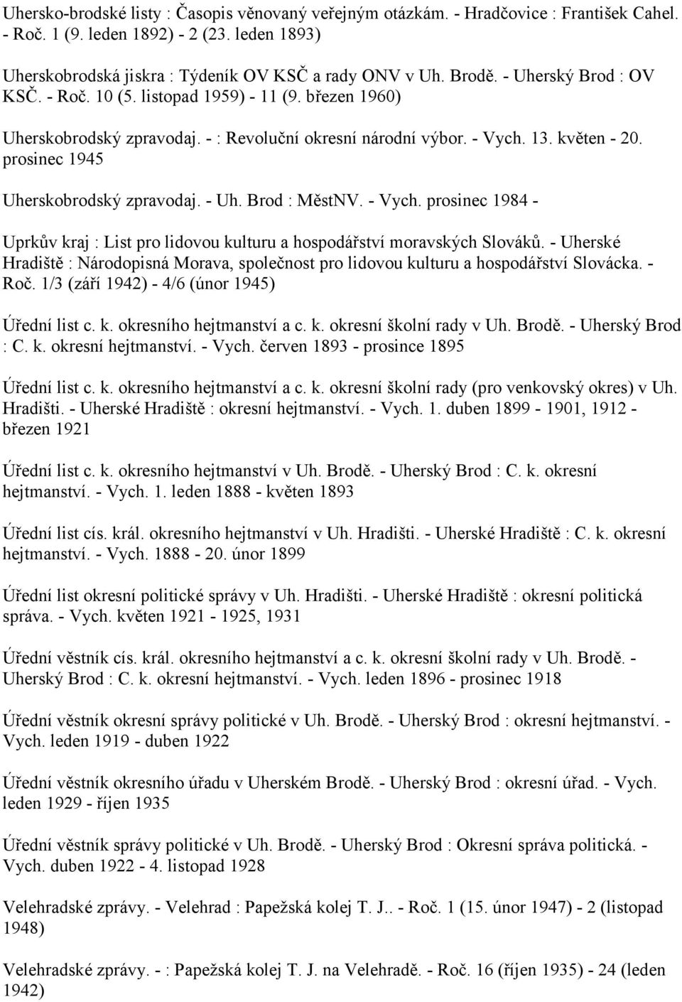 prosinec 1945 Uherskobrodský zpravodaj. - Uh. Brod : MěstNV. - Vych. prosinec 1984 - Uprkův kraj : List pro lidovou kulturu a hospodářství moravských Slováků.