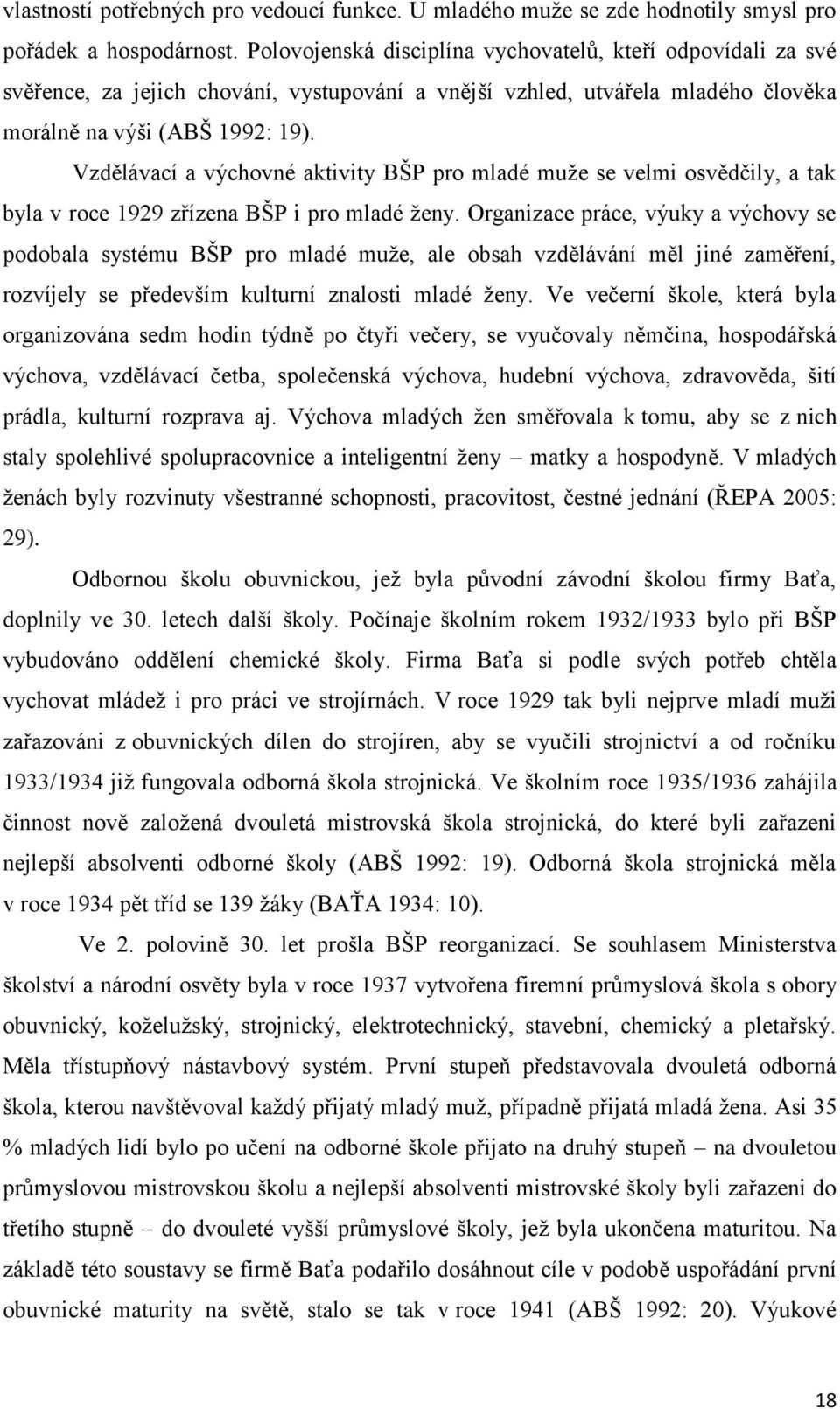 Vzdělávací a výchovné aktivity BŠP pro mladé muže se velmi osvědčily, a tak byla v roce 1929 zřízena BŠP i pro mladé ženy.