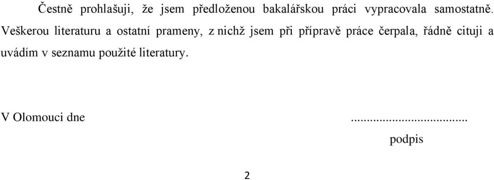 Veškerou literaturu a ostatní prameny, z nichž jsem při