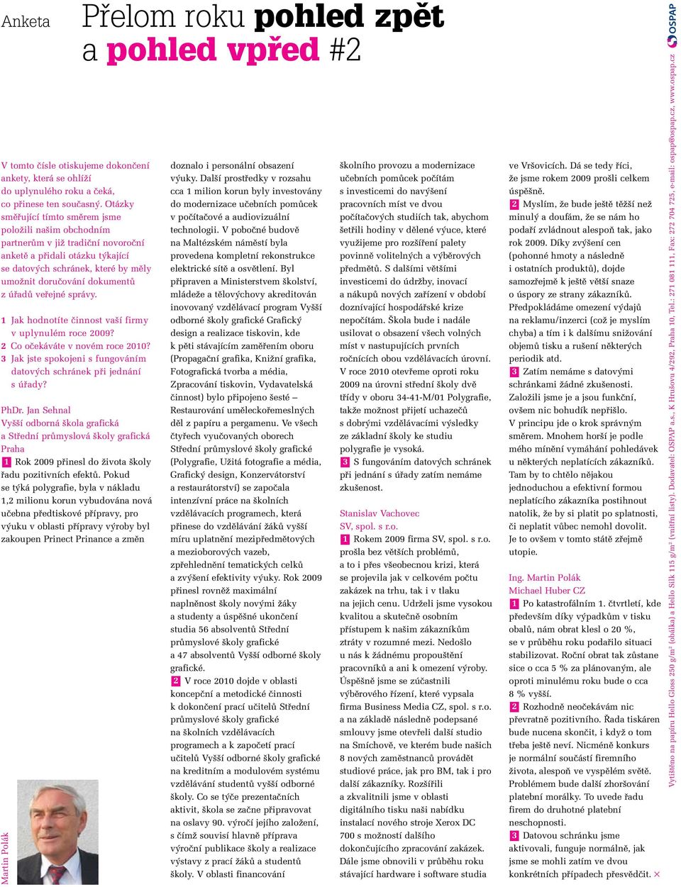 úfiadû vefiejné správy. 1 Jak hodnotíte ãinnost va í firmy v uplynulém roce 2009? 2 Co oãekáváte v novém roce 2010? 3 Jak jste spokojeni s fungováním datov ch schránek pfii jednání s úfiady? PhDr.