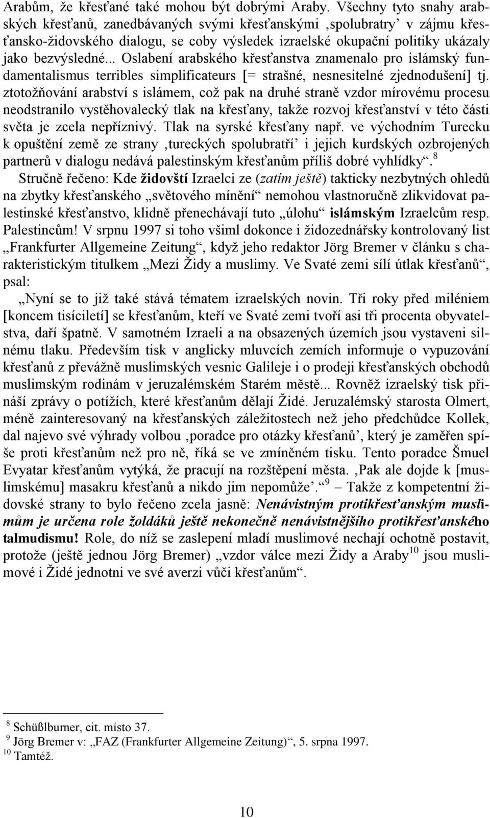 .. Oslabení arabského křesťanstva znamenalo pro islámský fundamentalismus terribles simplificateurs [= strašné, nesnesitelné zjednodušení] tj.