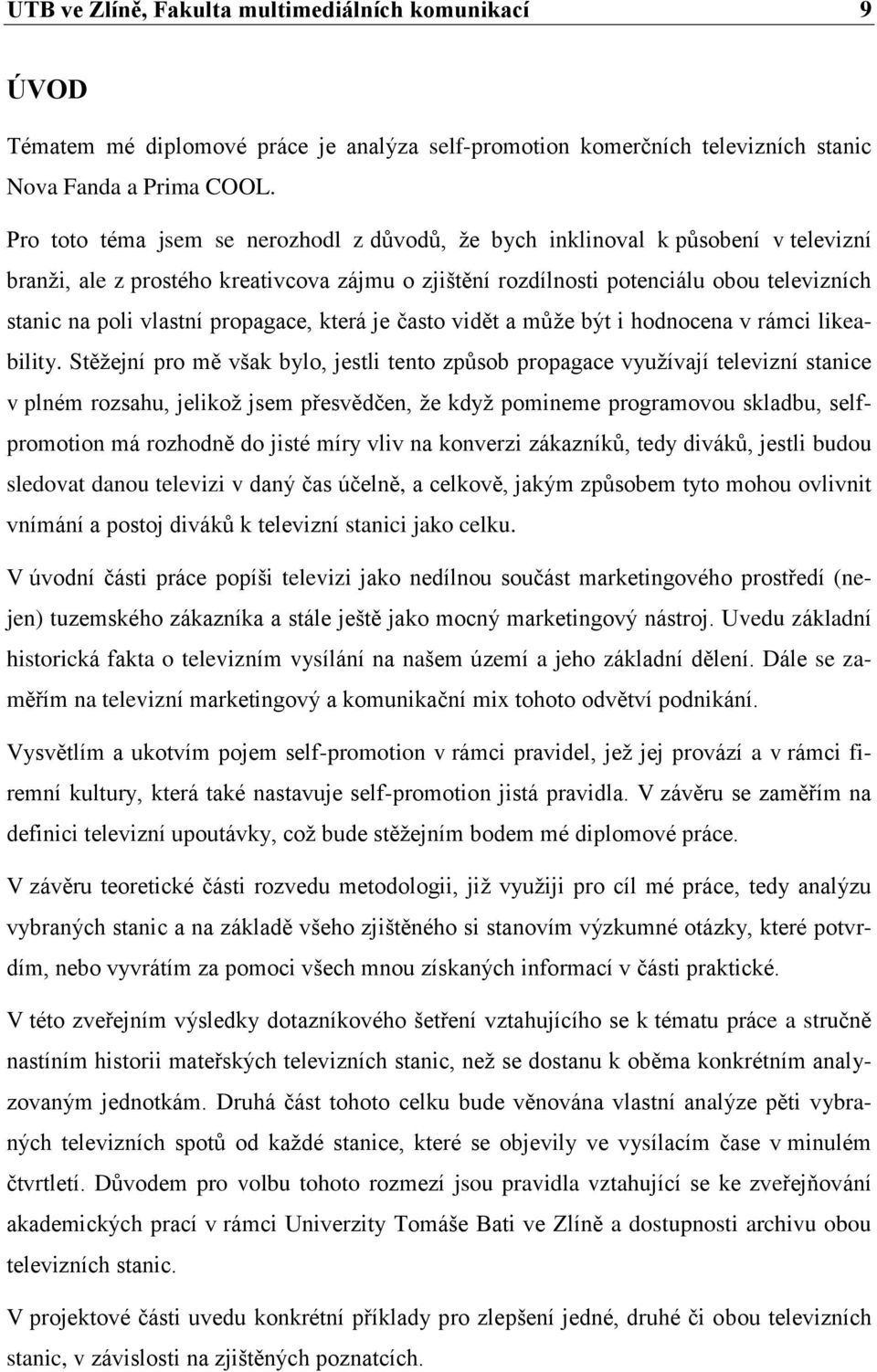 propagace, která je často vidět a může být i hodnocena v rámci likeability.