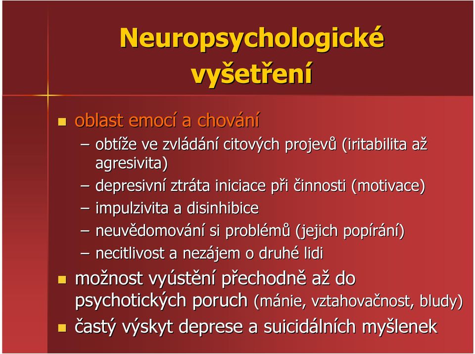 domování si problémů (jejich popírání) necitlivost a nezájem o druhé lidi možnost vyúst stění přechodně až do