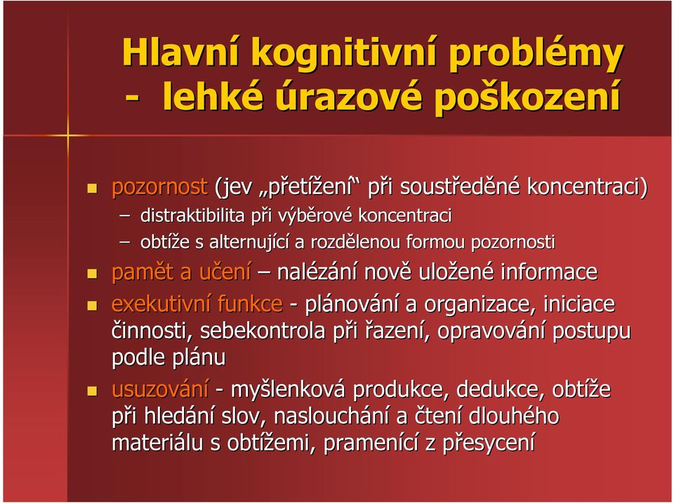 exekutivní funkce - plánov nování a organizace, iniciace činnosti, sebekontrola při p řazení,, opravování postupu podle plánu usuzování -