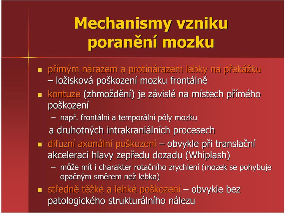 . frontáln lní a temporáln lní póly mozku a druhotných intrakraniáln lních procesech difuzní axonáln lní poškozen kození obvykle při p i translační